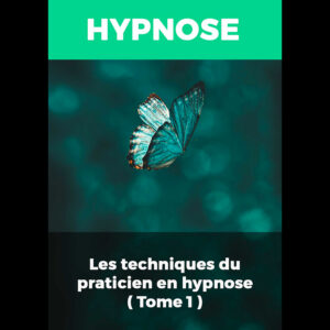 Les Techniques du Praticien en Hypnose (Tome 1)